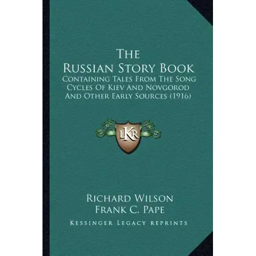 The Russian Story Book: Containing Tales From The Song Cycles Of Kiev And Novgorod And Other Early Sources (1916) - Paperback