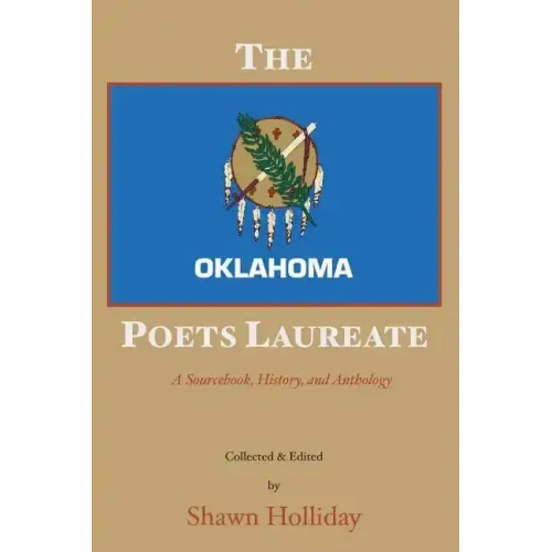 The Oklahoma Poets Laureate: A Sourcebook, History, and Anthology - Paperback