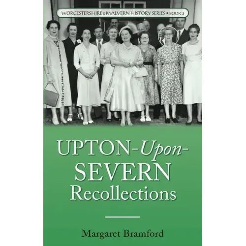 Upton-Upon-Severn Recollections: Worcestershire & Malvern History Series Book 3 - Paperback
