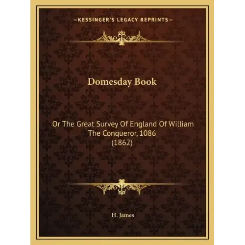 Domesday Book: Or The Great Survey Of England Of William The Conqueror, 1086 (1862) - Paperback