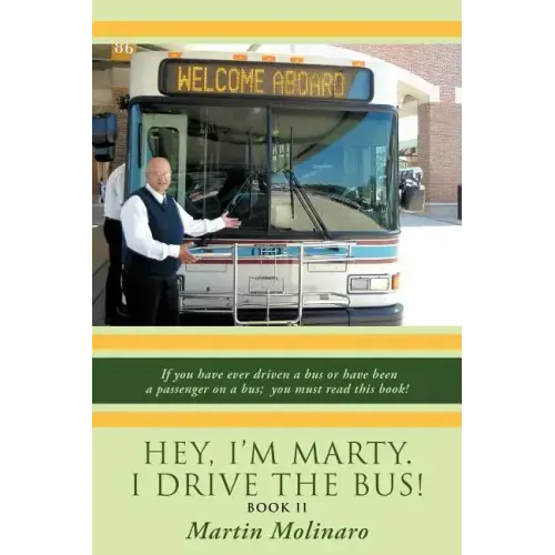 Hey, I'm Marty. I Drive the Bus! Book II: If You Have Ever Driven a Bus or Have Been a Passenger on a Bus; You Must Read This Book! - Paperback