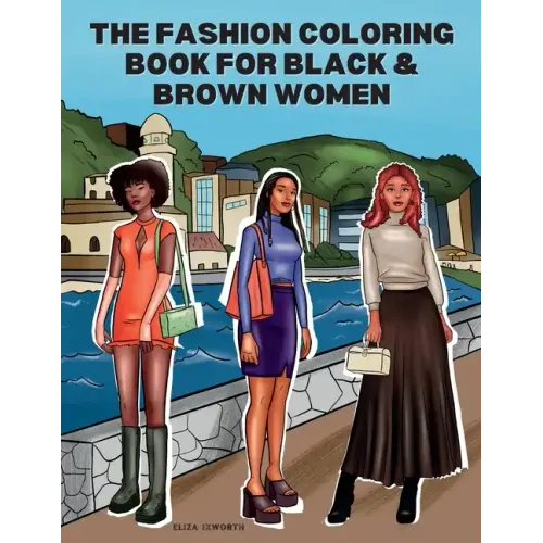 The Fashion Coloring Book for Black & Brown Women: Relax, Destress & Get Inspired With 40 Designer Fashion Illustrations - From Shopping Style, To Par - Paperback