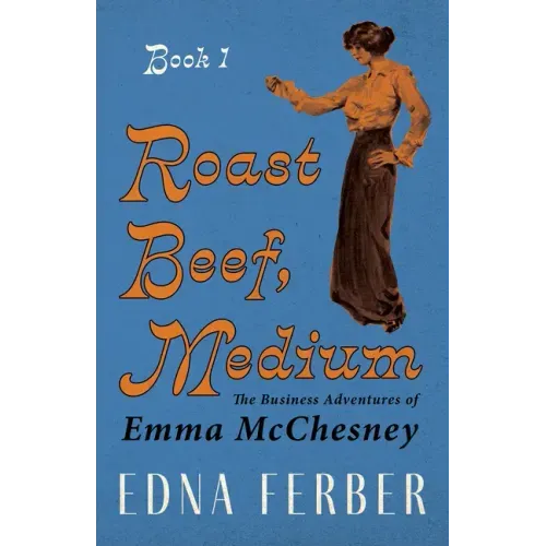 Roast Beef, Medium - The Business Adventures of Emma McChesney - Book 1;With an Introduction by Rogers Dickinson - Paperback