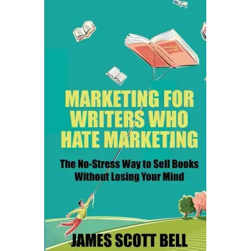 Marketing For Writers Who Hate Marketing: The No-Stress Way to Sell Books Withou - Paperback