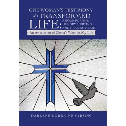 One Woman's Testimony of a Transformed Life: a Book for the Hungry, Hurting, and Healing Heart: An Attestation of Christ's Work in My Life - Hardcover