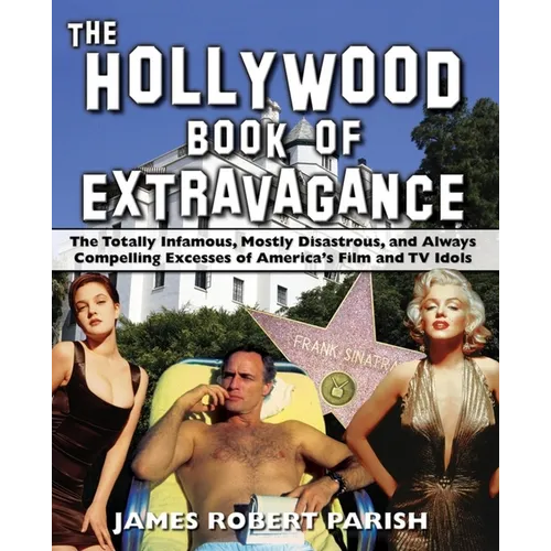 The Hollywood Book of Extravagance: The Totally Infamous, Mostly Disastrous, and Always Compelling Excesses of America's Film and TV Idols - Paperback