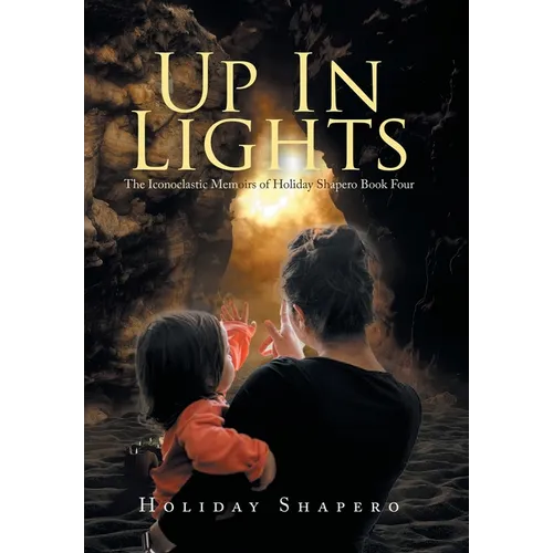 Up in Lights: The Iconoclastic Memoirs of Holiday Shapero Book Four - Hardcover