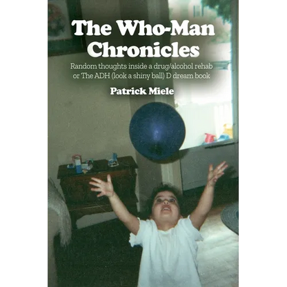 The Who-Man Chronicles: Random thoughts inside a drug/alcohol rehab or The ADH (look a shiny ball) D dream book - Paperback