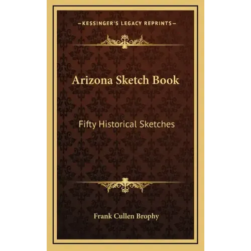 Arizona Sketch Book: Fifty Historical Sketches - Hardcover