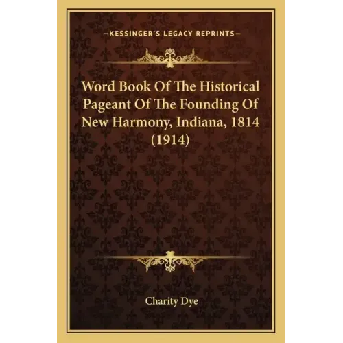 Word Book Of The Historical Pageant Of The Founding Of New Harmony, Indiana, 1814 (1914) - Paperback