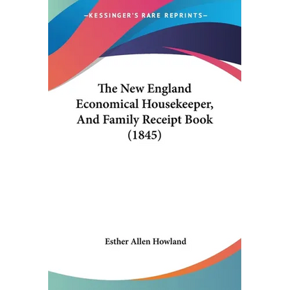 The New England Economical Housekeeper, And Family Receipt Book (1845) - Paperback