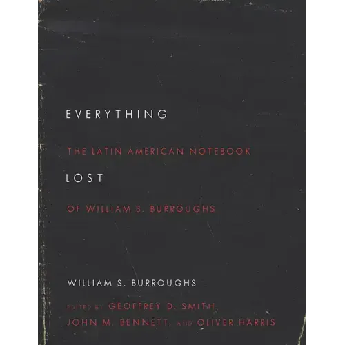 Everything Lost: The Latin American Notebook of William S. Burroughs, Revised Edition - Paperback