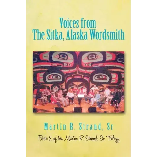 Voices from the Sitka, Alaska Wordsmith: Book 2 of the Martin R. Strand, Sr. Trilogy - Paperback