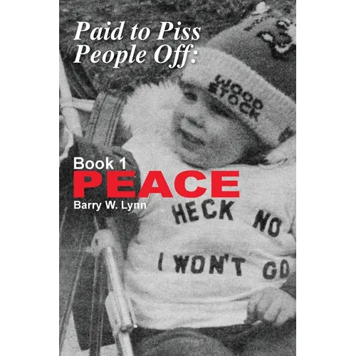 Paid to Piss People Off: Book 1 PEACE - Paperback