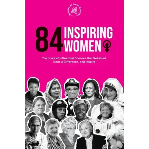 84 Inspiring Women: The Lives of Influential Sheroes that Rebelled, Made a Difference, and Inspire (Feminist Book) - Paperback