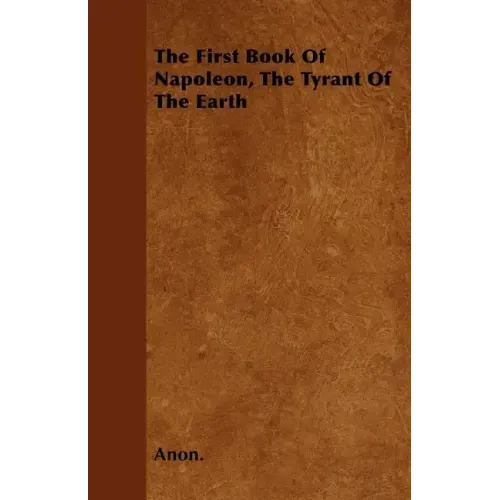 The First Book Of Napoleon, The Tyrant Of The Earth - Paperback