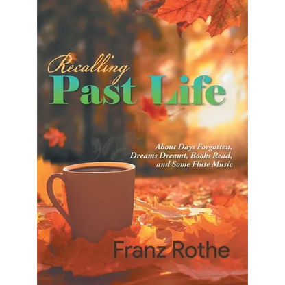 Recalling Past Life: About Days Forgotten, Dreams Dreamt, Books Read, and Some Flute Music - Hardcover