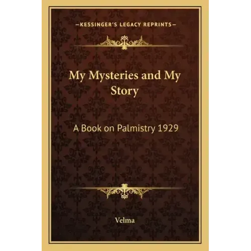 My Mysteries and My Story: A Book on Palmistry 1929 - Paperback