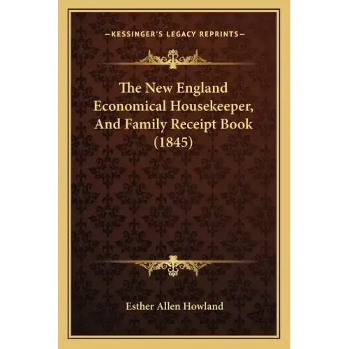 The New England Economical Housekeeper, And Family Receipt Book (1845) - Paperback