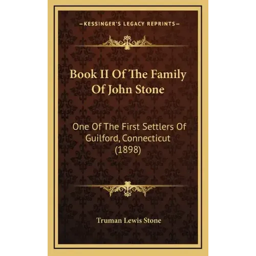 Book II Of The Family Of John Stone: One Of The First Settlers Of Guilford, Connecticut (1898) - Hardcover