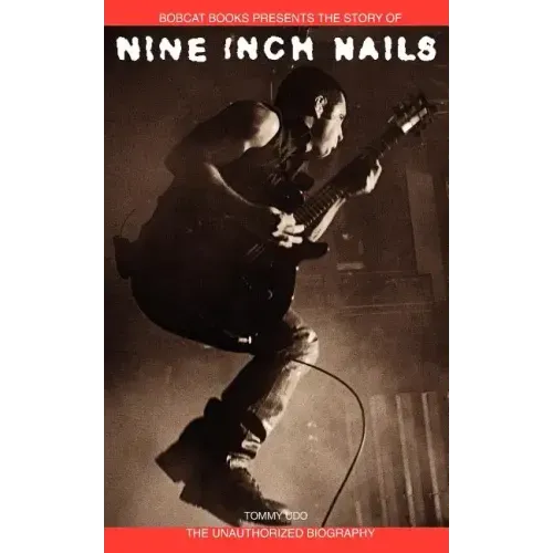 Nine Inch Nails: Bobcat Books Presents the Story of - Paperback