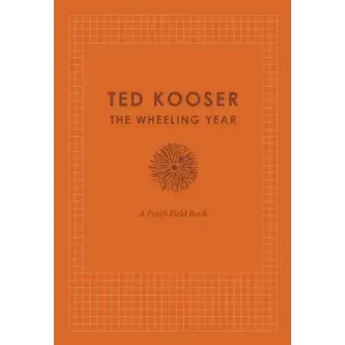The Wheeling Year: A Poet's Field Book - Hardcover