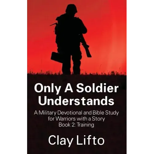Only A Soldier Understands - A Military Devotional and Bible Study for Warriors with a Story Book 2: Training - Paperback