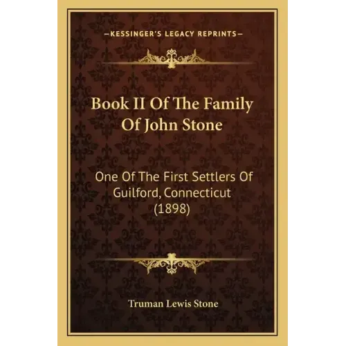 Book II Of The Family Of John Stone: One Of The First Settlers Of Guilford, Connecticut (1898) - Paperback