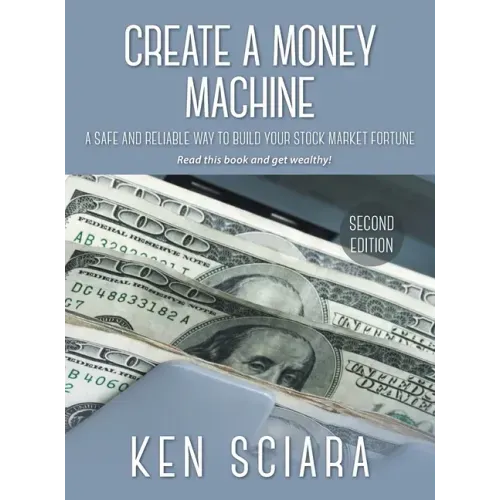 Create a Money Machine: A Safe and Reliable Way To Build Your Stock Market Fortune. Read this book and get wealthy! - Hardcover