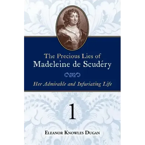The Precious Lies of Madeleine de Scudéry: Her Admirable and Infuriating Life. Book 1 - Paperback