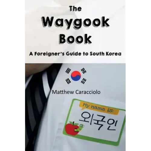 The Waygook Book: A Foreigner's Guide to South Korea - Paperback