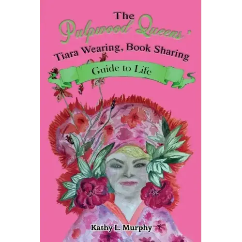 The Pulpwood Queens' Tiara Wearing, Book Sharing Guide to Life - Paperback