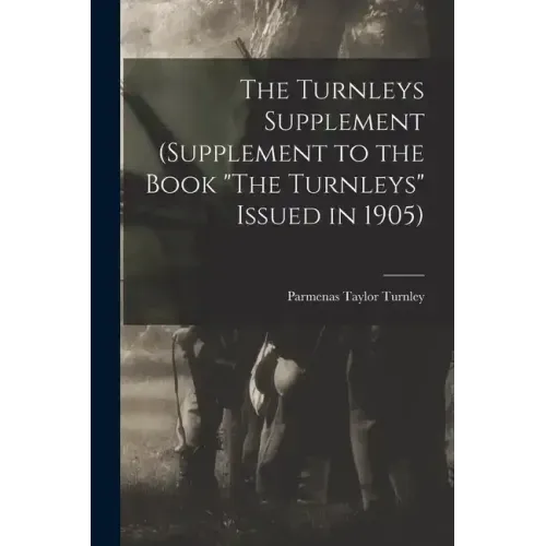 The Turnleys Supplement (Supplement to the Book "The Turnleys" Issued in 1905) - Paperback