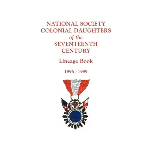 National Society Colonial Daughters of the Seventeenth Century. Lineage Book, 1896-1989 - Paperback